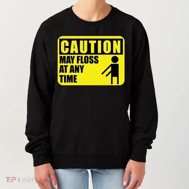 Caution May Floss at Any Time Women's Sweatshirt