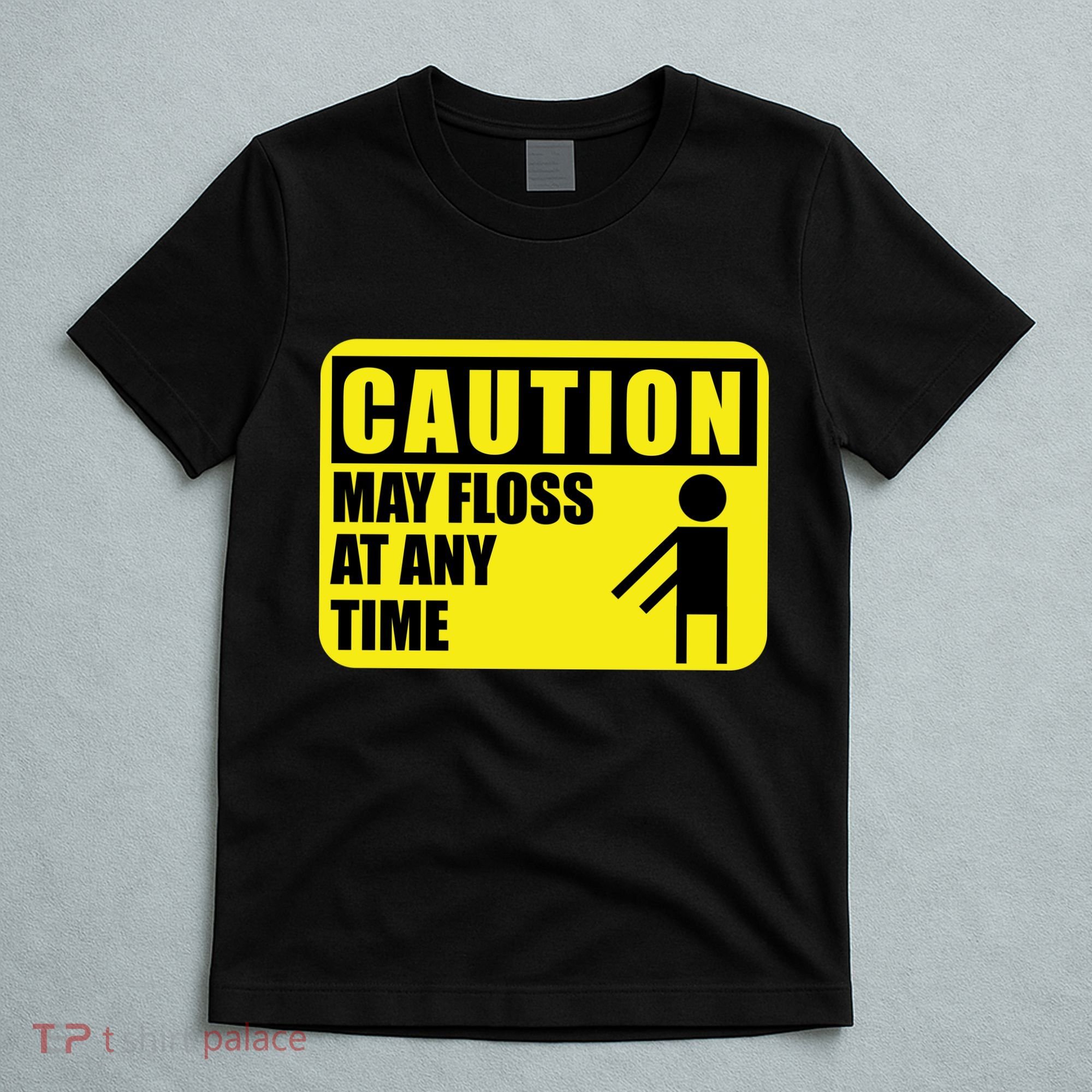 Caution May Floss at Any Time T-Shirt