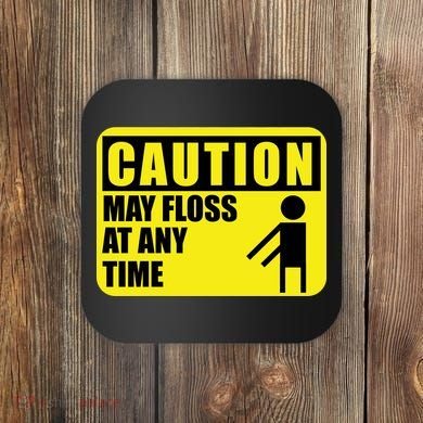 Caution May Floss at Any Time Coaster