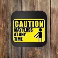 Caution May Floss at Any Time Coaster thumb 0