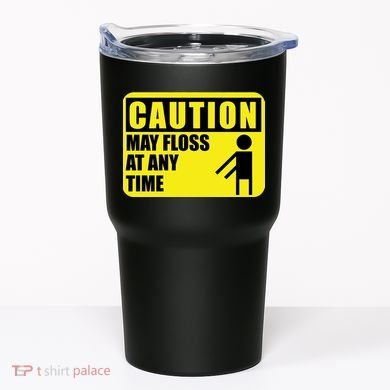 Caution May Floss at Any Time Tumbler