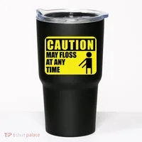 Caution May Floss at Any Time Tumbler thumb 0