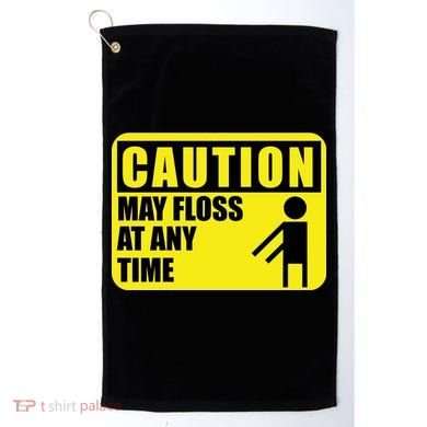 Caution May Floss At Any Time Golf Towel