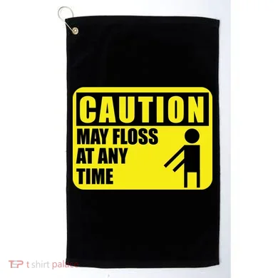 Caution May Floss At Any Time Golf Towel