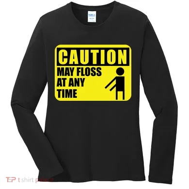 Caution May Floss at Any Time Women's Long Sleeve Shirt