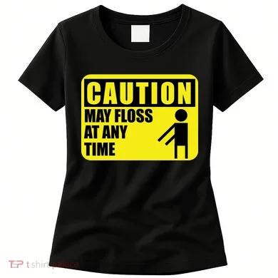 Caution May Floss at Any Time Women's T-Shirt