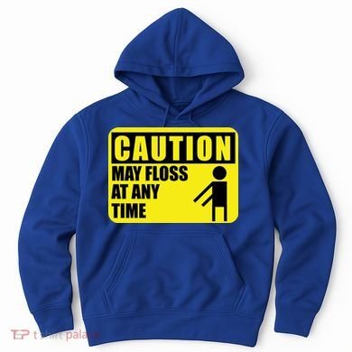 Caution May Floss At Any Time Hoodie