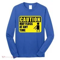 Caution May Floss At Any Time Long Sleeve Shirt thumb 0