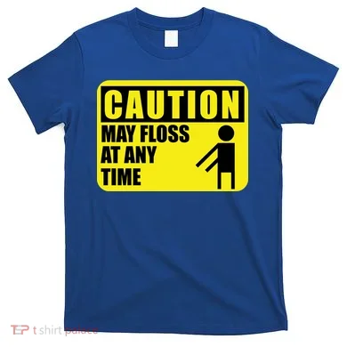 Caution May Floss At Any Time T-Shirt