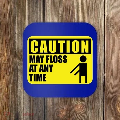 Caution May Floss At Any Time Coaster
