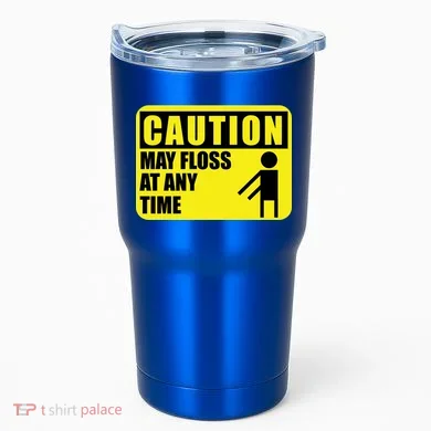 Caution May Floss At Any Time Tumbler