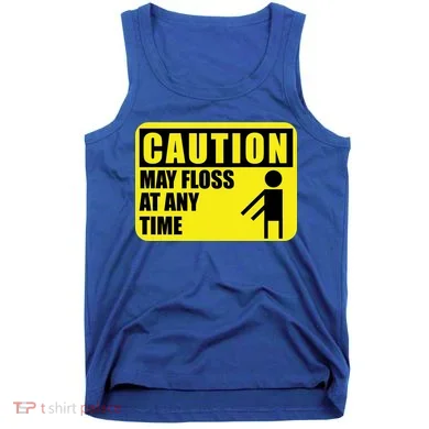 Caution May Floss At Any Time Tank Top