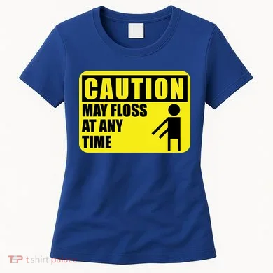 Caution May Floss At Any Time Women's T-Shirt