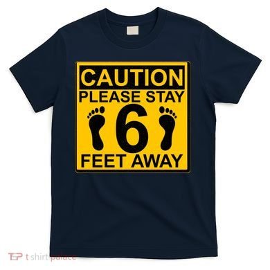Caution Please Stay 6 Feet Away T-Shirt