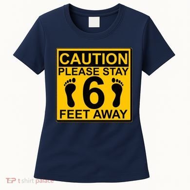Caution Please Stay 6 Feet Away Women's T-Shirt
