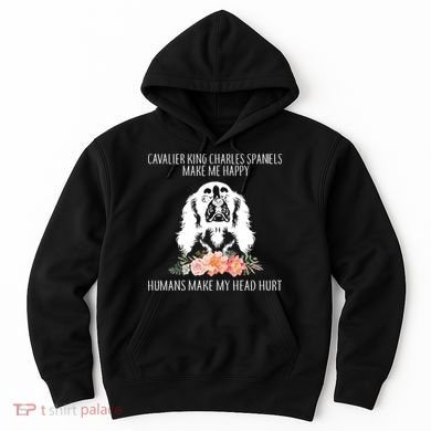 Cavalier King Charles Make Me Happy Hoodie
