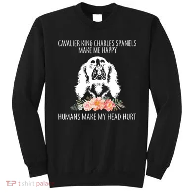 Cavalier King Charles Make Me Happy Sweatshirt