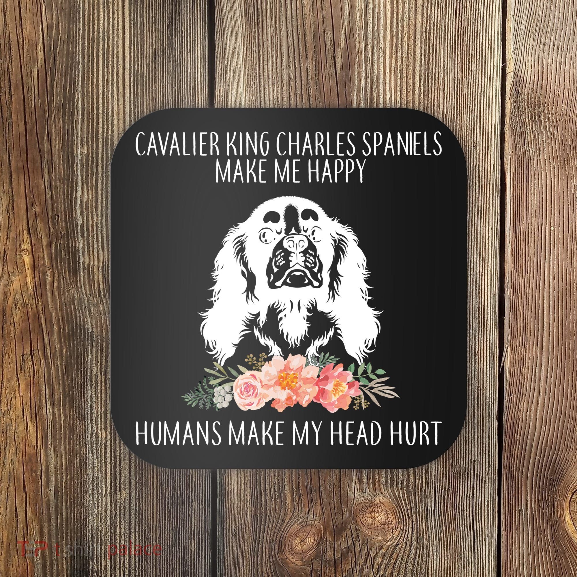 Cavalier King Charles Make Me Happy Coaster