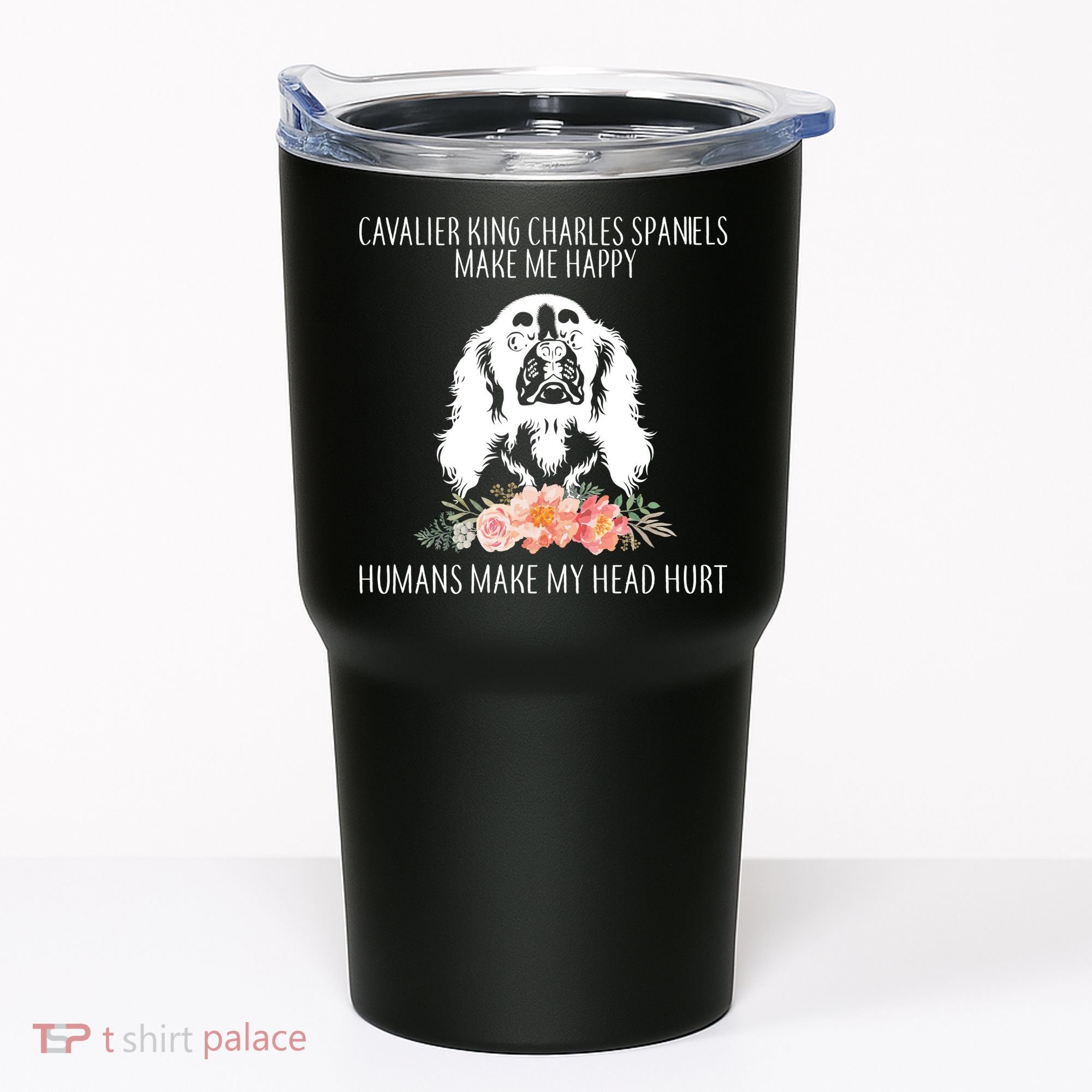 Cavalier King Charles Make Me Happy Tumbler