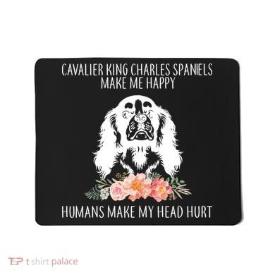 Cavalier King Charles Make Me Happy Mousepad