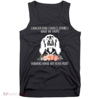 Cavalier King Charles Make Me Happy Tank Top