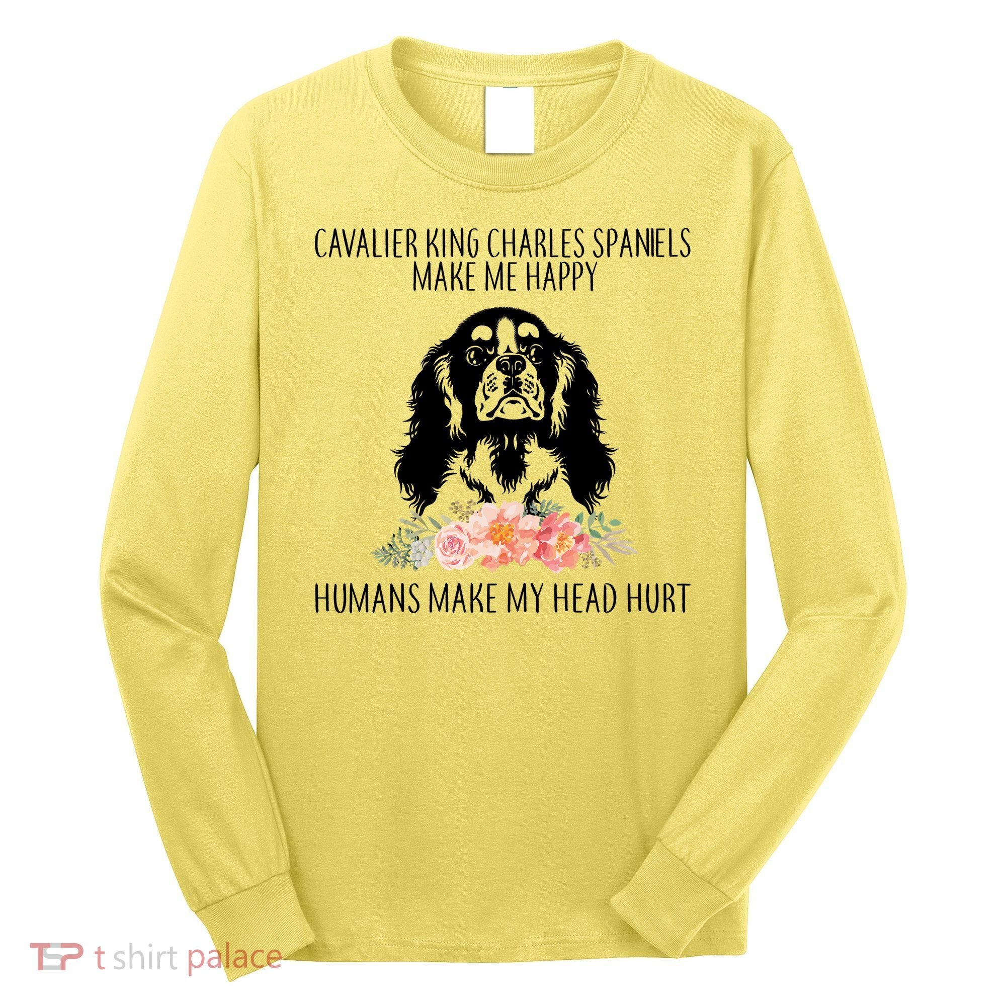 Cavalier King Charles Make Me Happy Long Sleeve Shirt