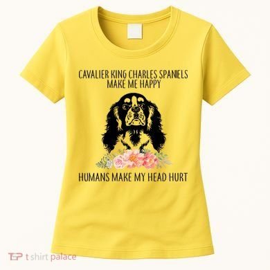 Cavalier King Charles Make Me Happy Women's T-Shirt