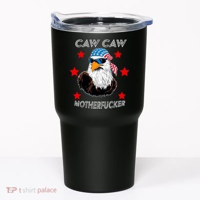Caw Caw Motherfucker Funny Patriotic Eagle Tumbler