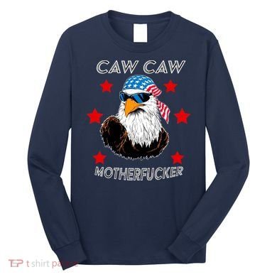 Caw Caw Motherfucker Funny Patriotic Eagle Long Sleeve Shirt