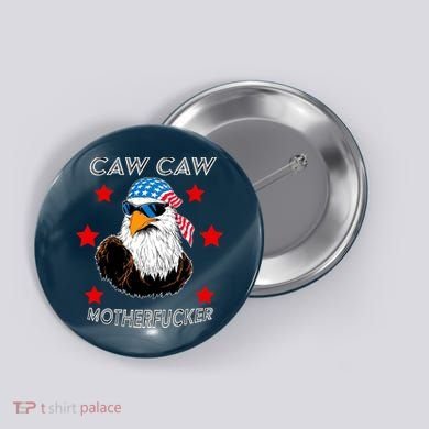 Caw Caw Motherfucker Funny Patriotic Eagle Button