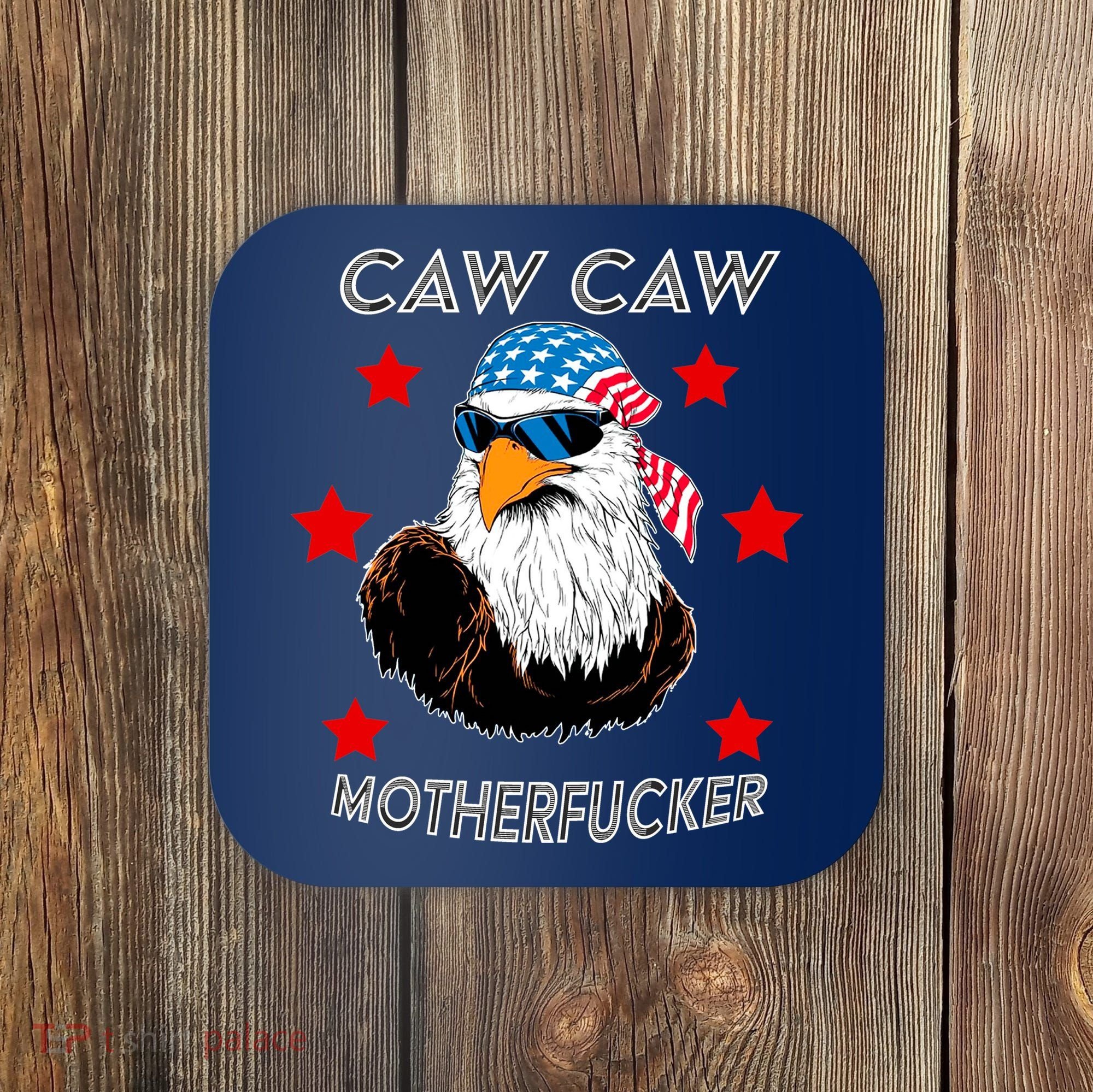Caw Caw Motherfucker Funny Patriotic Eagle Coaster