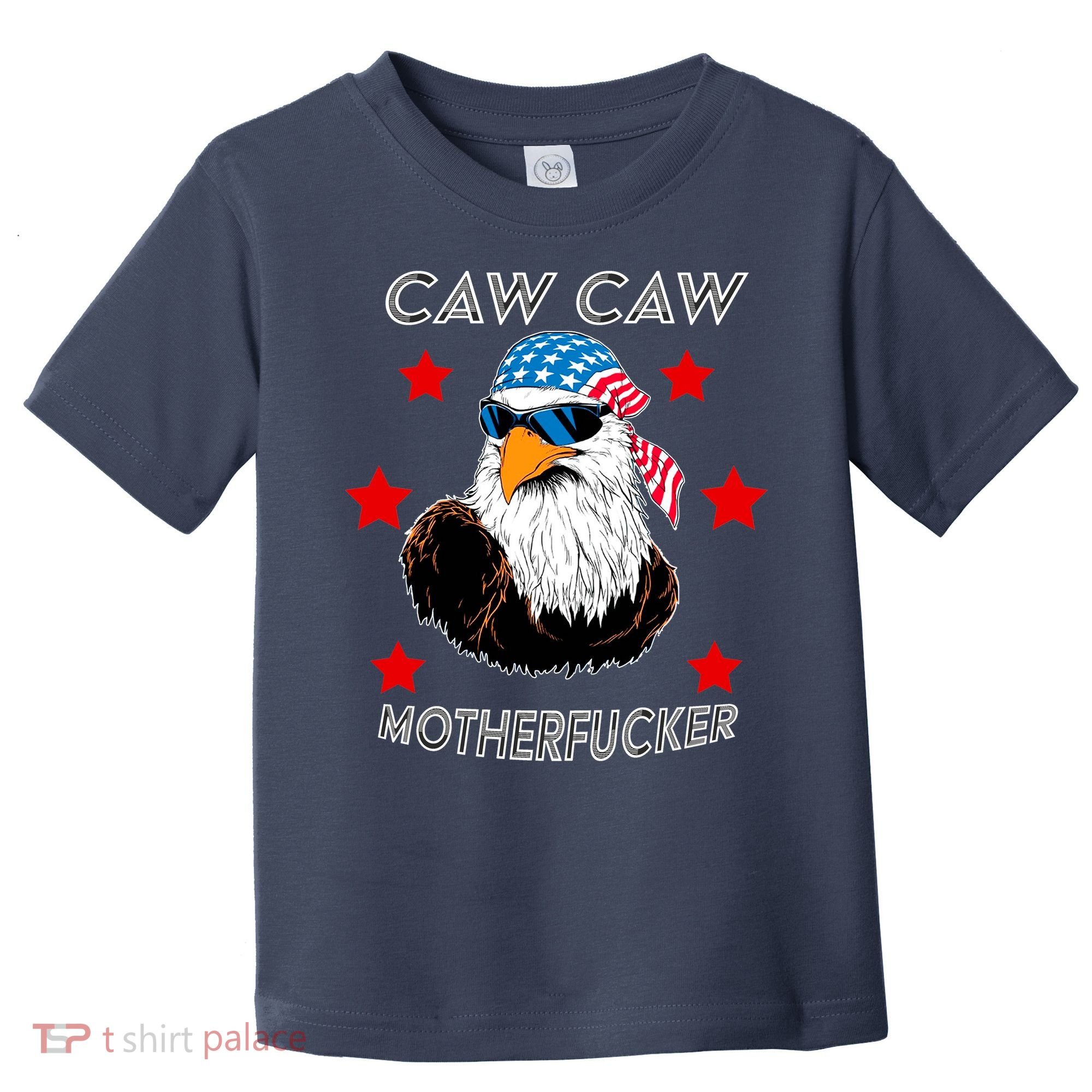 Caw Caw Motherfucker Funny Patriotic Eagle Toddler T-Shirt