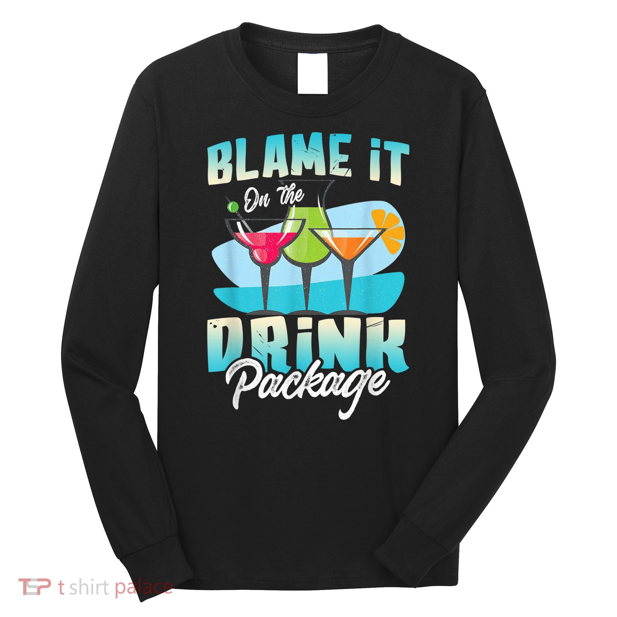 Cruise Alcohol Wine Lover Blame It On The Drink Package Long Sleeve Shirt