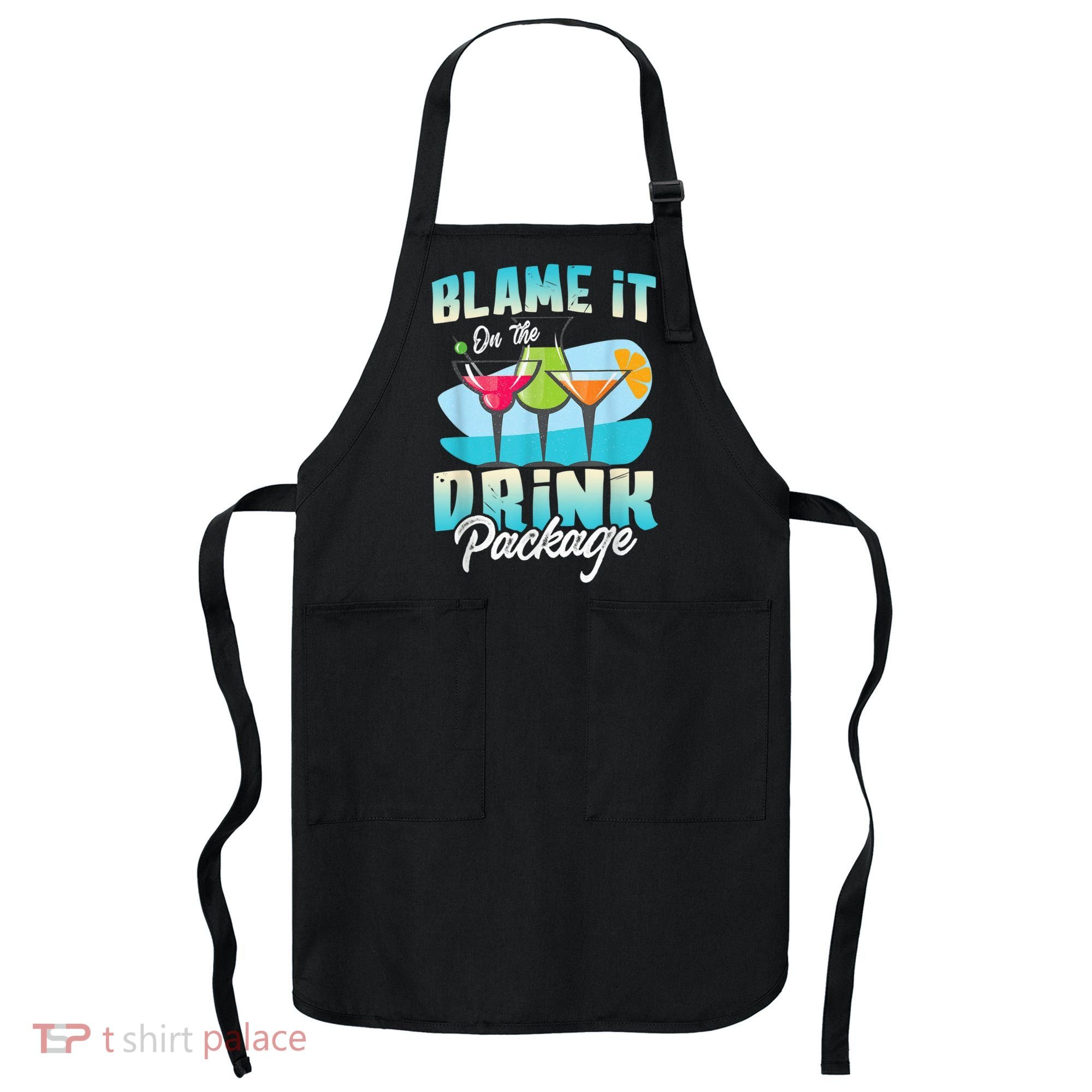 Cruise Alcohol Wine Lover Blame It On The Drink Package Apron
