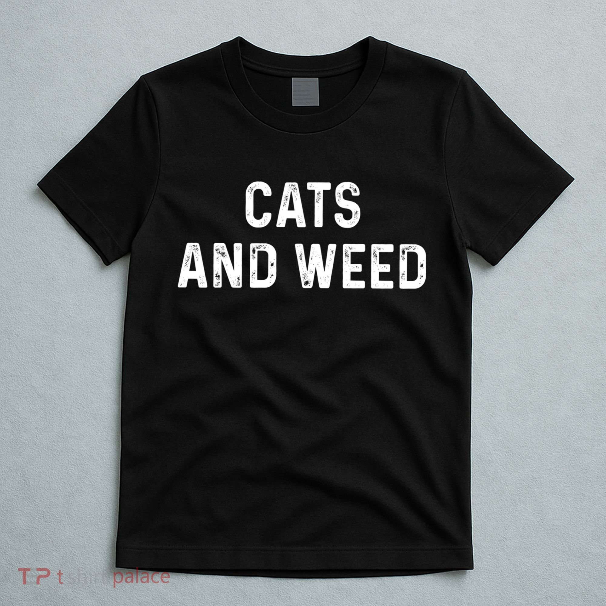 Cats And Weed Funny Cannabis Stoner Marijuana Cat Mom Dad Funny Gift T-Shirt