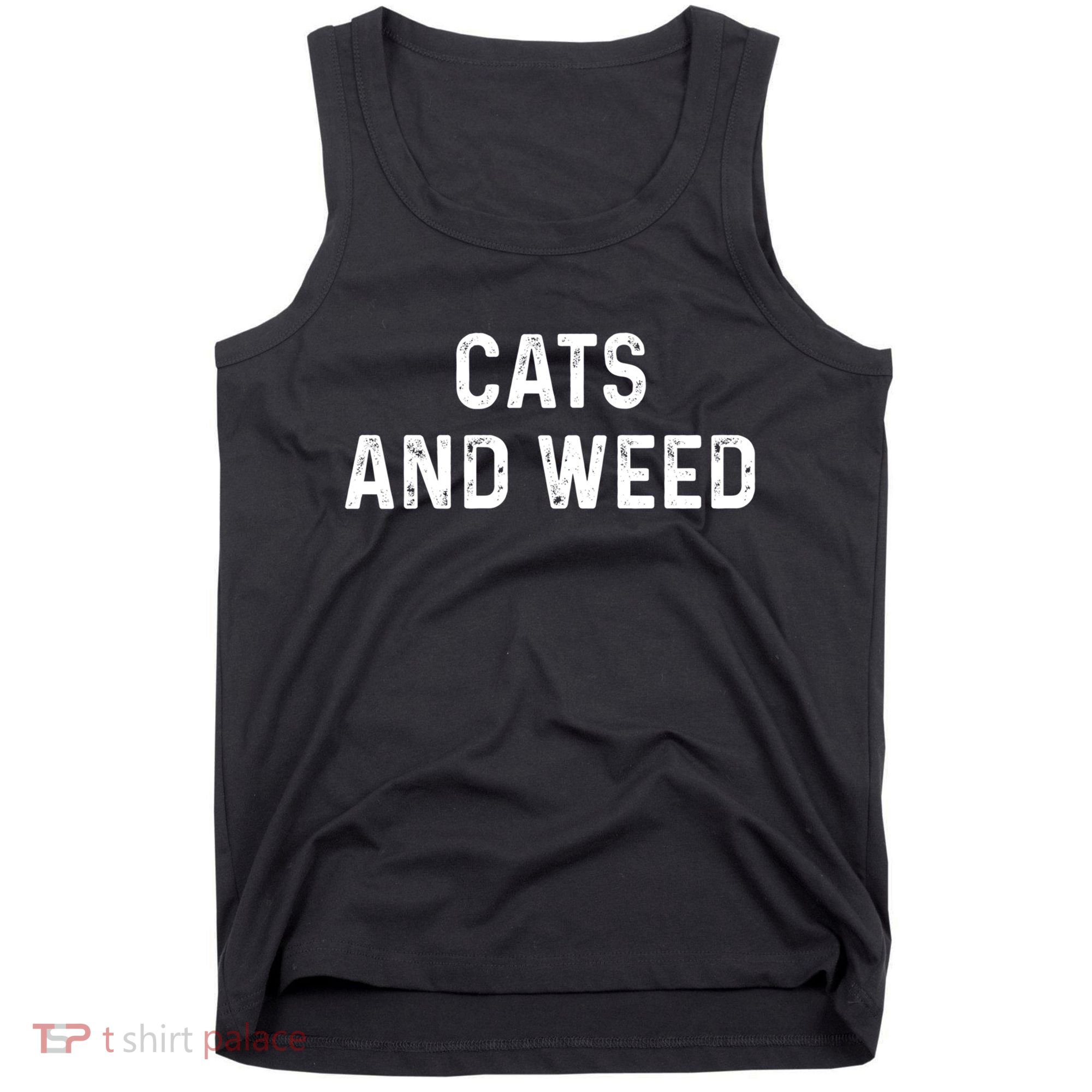 Cats And Weed Funny Cannabis Stoner Marijuana Cat Mom Dad Funny Gift Tank Top