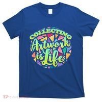 Collecting Art Work Life Museum Gallery Masterpiece Artist Cute Gift T-Shirt thumb 0