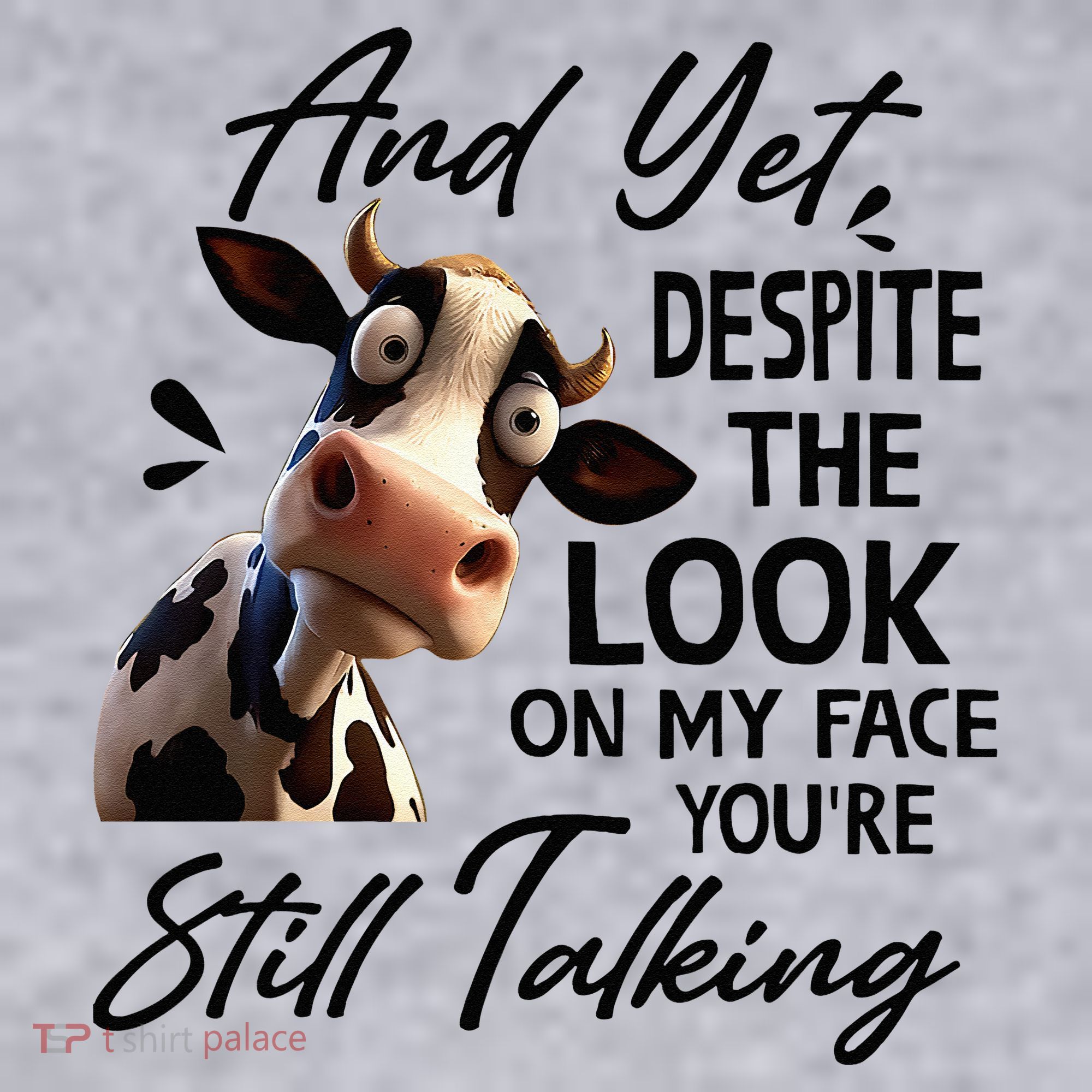 Cow And Yet Despite The Look On My Face Youre Still Talking Women's Sweatshirt