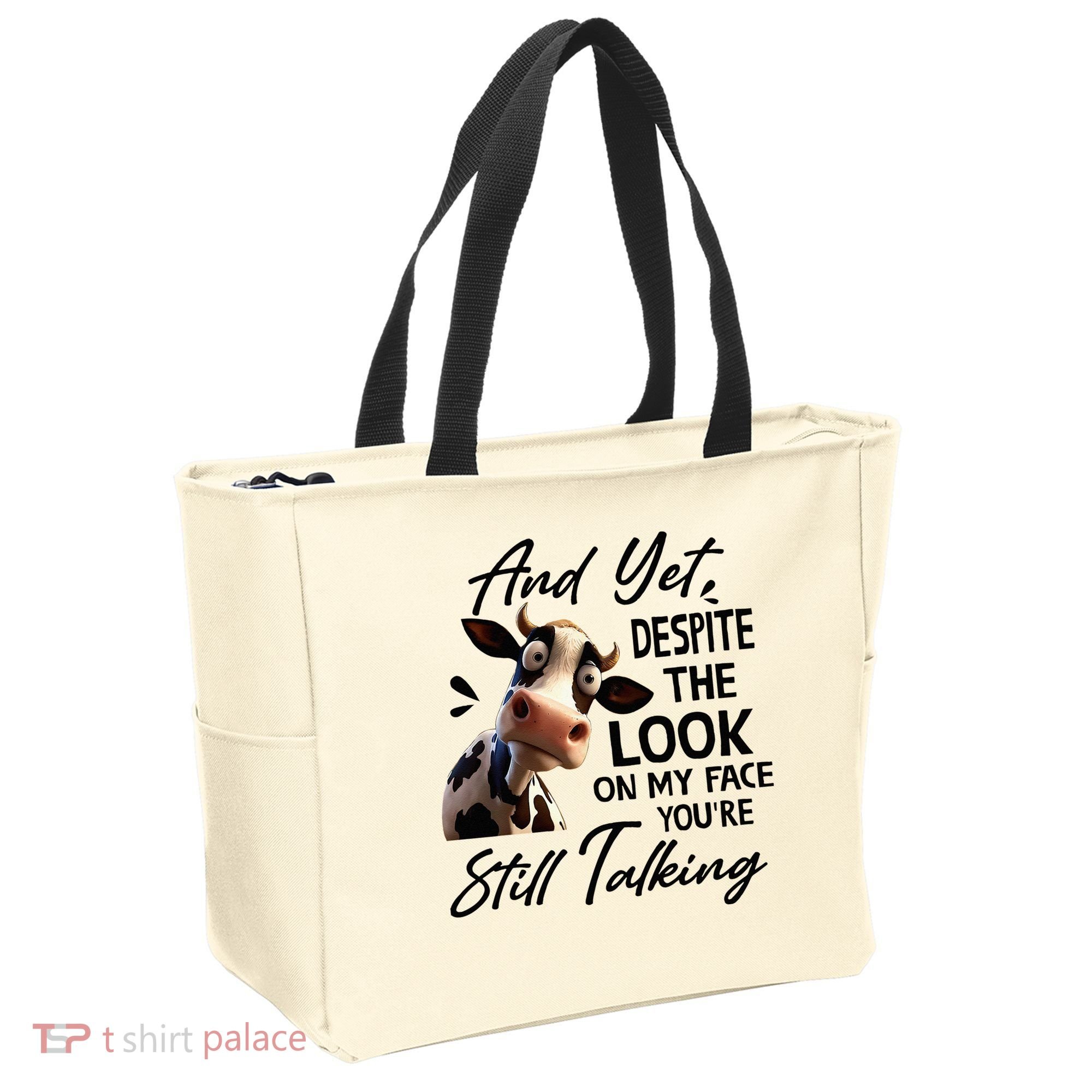 Cow And Yet Despite The Look On My Face Youre Still Talking Tote Bag