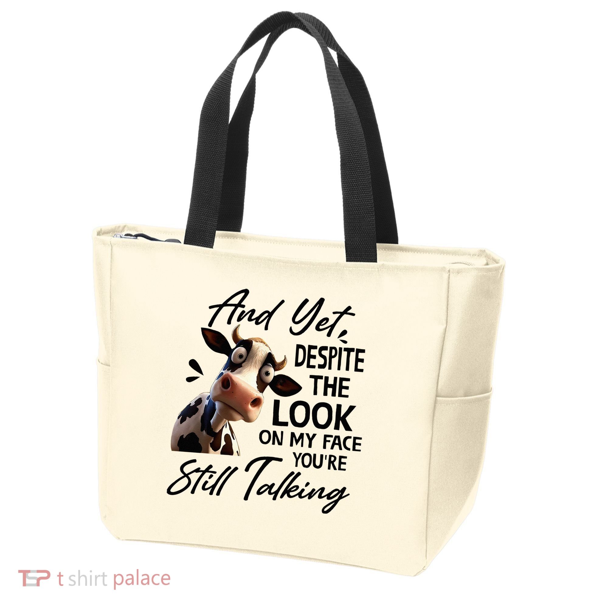 Cow And Yet Despite The Look On My Face Youre Still Talking Tote Bag
