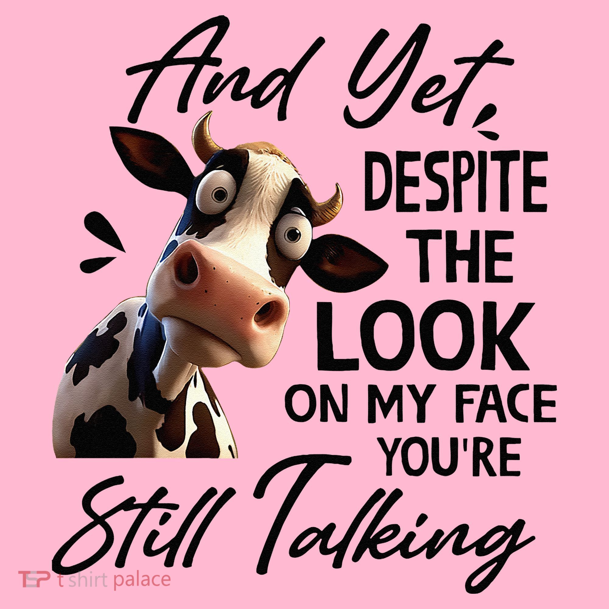 Cow And Yet Despite The Look On My Face Youre Still Talking Coaster