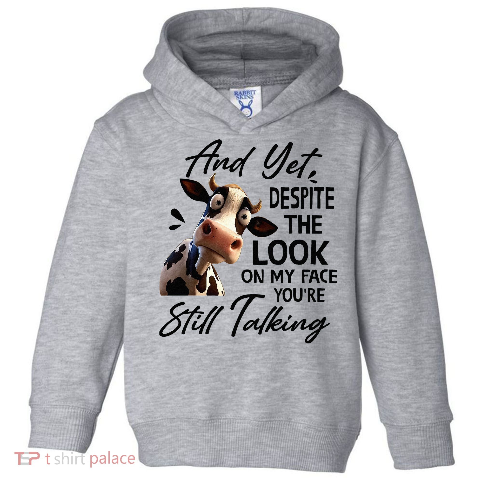 Cow And Yet Despite The Look On My Face Youre Still Talking Toddler Hoodie