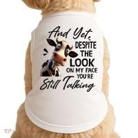 Cow And Yet Despite The Look On My Face Youre Still Talking Doggie Tank thumb 0