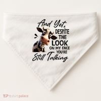 Cow And Yet Despite The Look On My Face Youre Still Talking USA-Made Doggie Bandana thumb 0