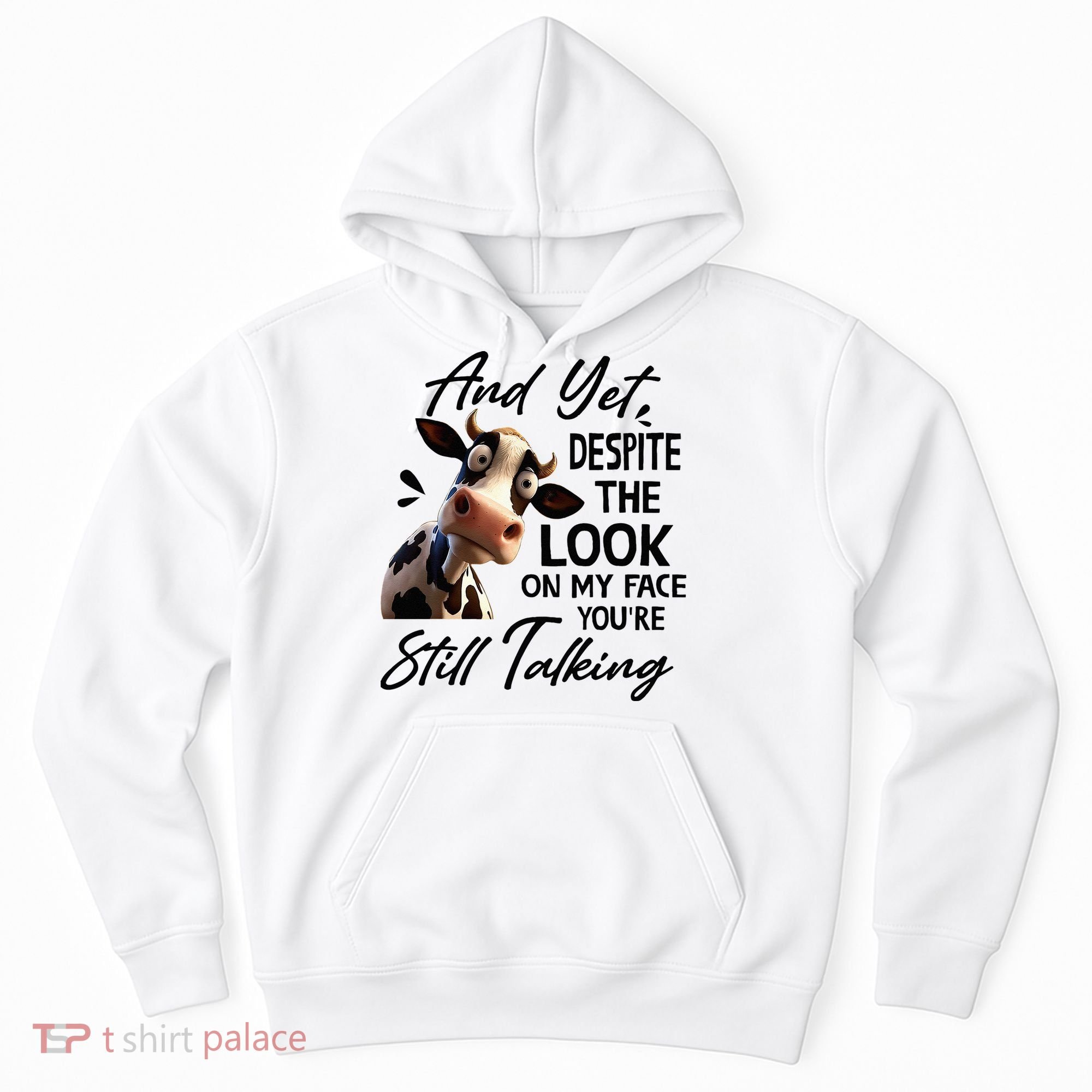 Cow And Yet Despite The Look On My Face Youre Still Talking Hoodie