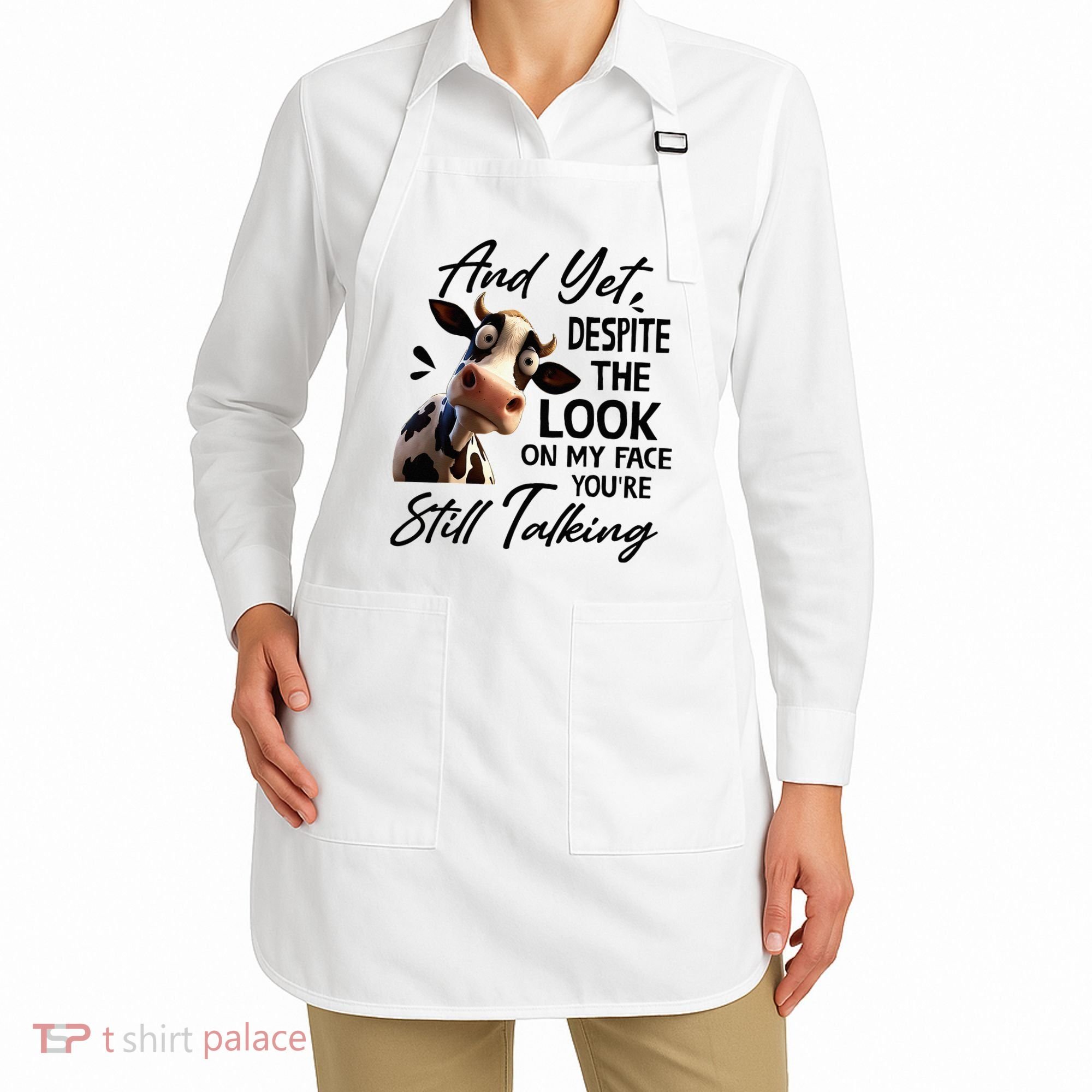 Cow And Yet Despite The Look On My Face Youre Still Talking Apron
