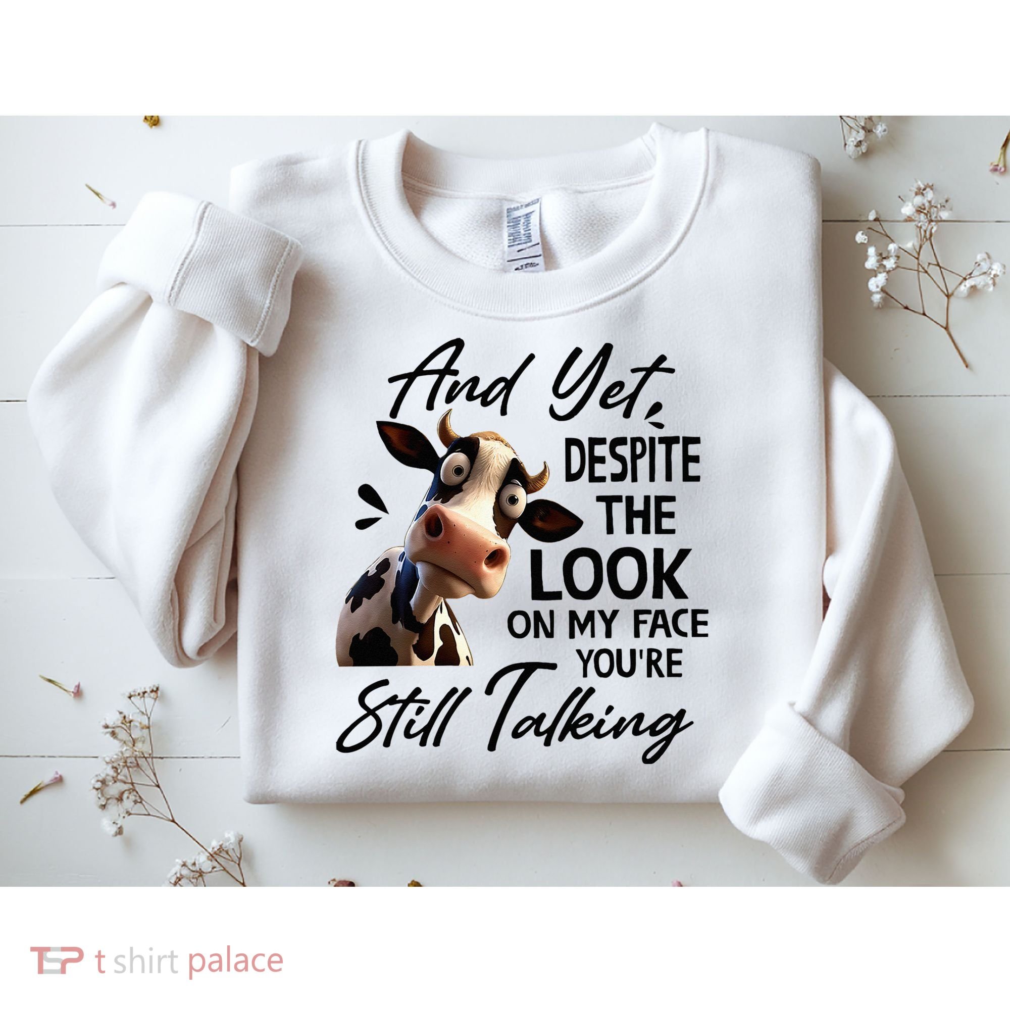 Cow And Yet Despite The Look On My Face Youre Still Talking Sweatshirt
