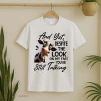 Cow And Yet Despite The Look On My Face Youre Still Talking T-Shirt thumb 2