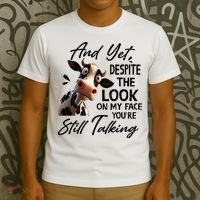 Cow And Yet Despite The Look On My Face Youre Still Talking T-Shirt thumb 3