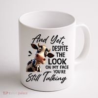 Cow And Yet Despite The Look On My Face Youre Still Talking Coffee Mug thumb 1
